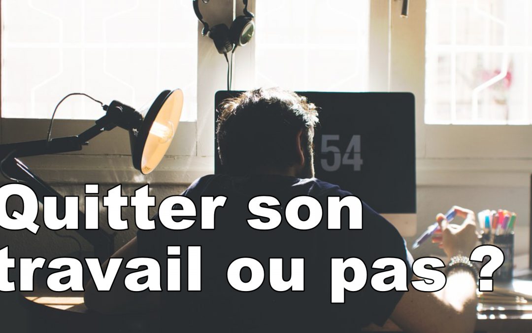 Quitter son travail ou pas ?