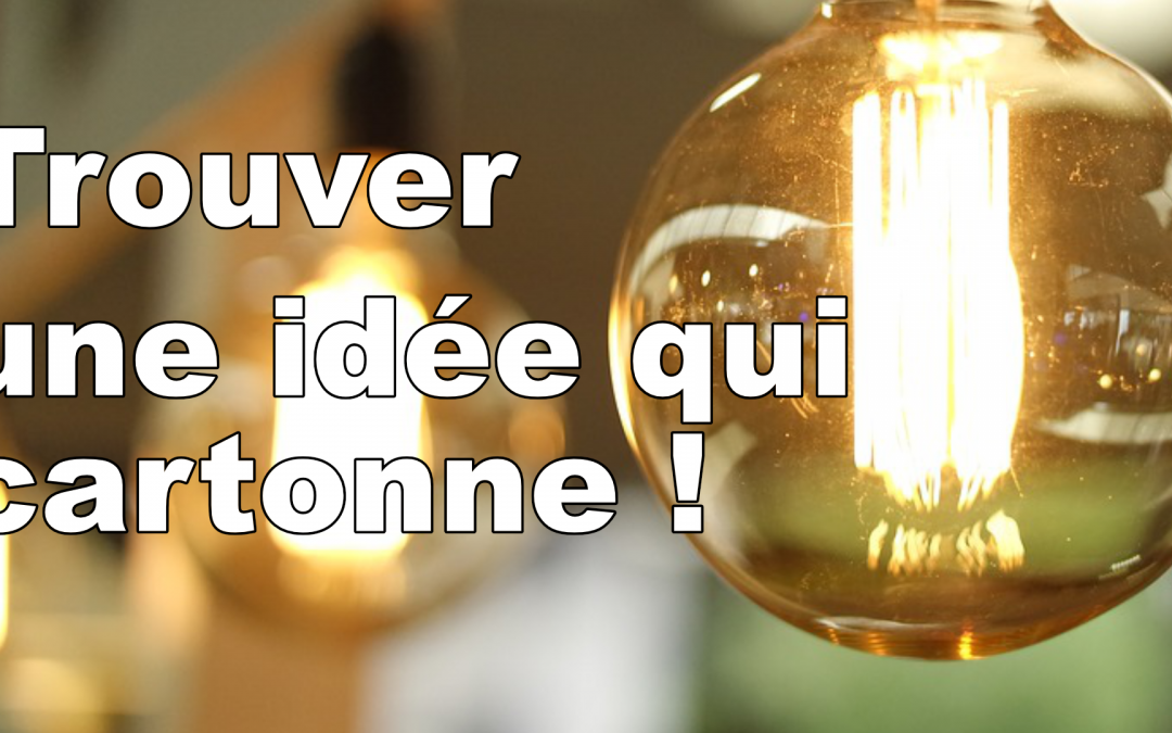 Trouver l’idée qui cartonne !