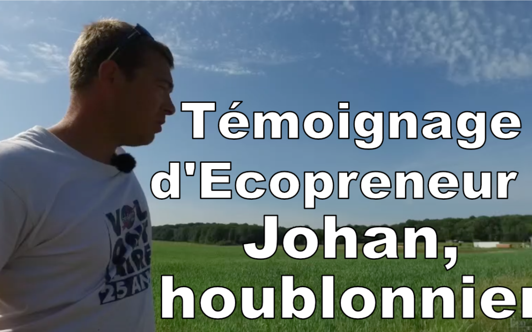 Témoignage d’Ecopreneur : Johan, houblonnier