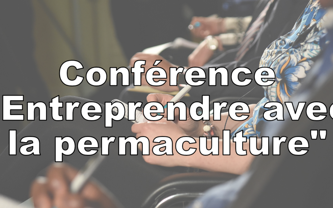 Conférence : “Entreprendre avec la Permaculture”