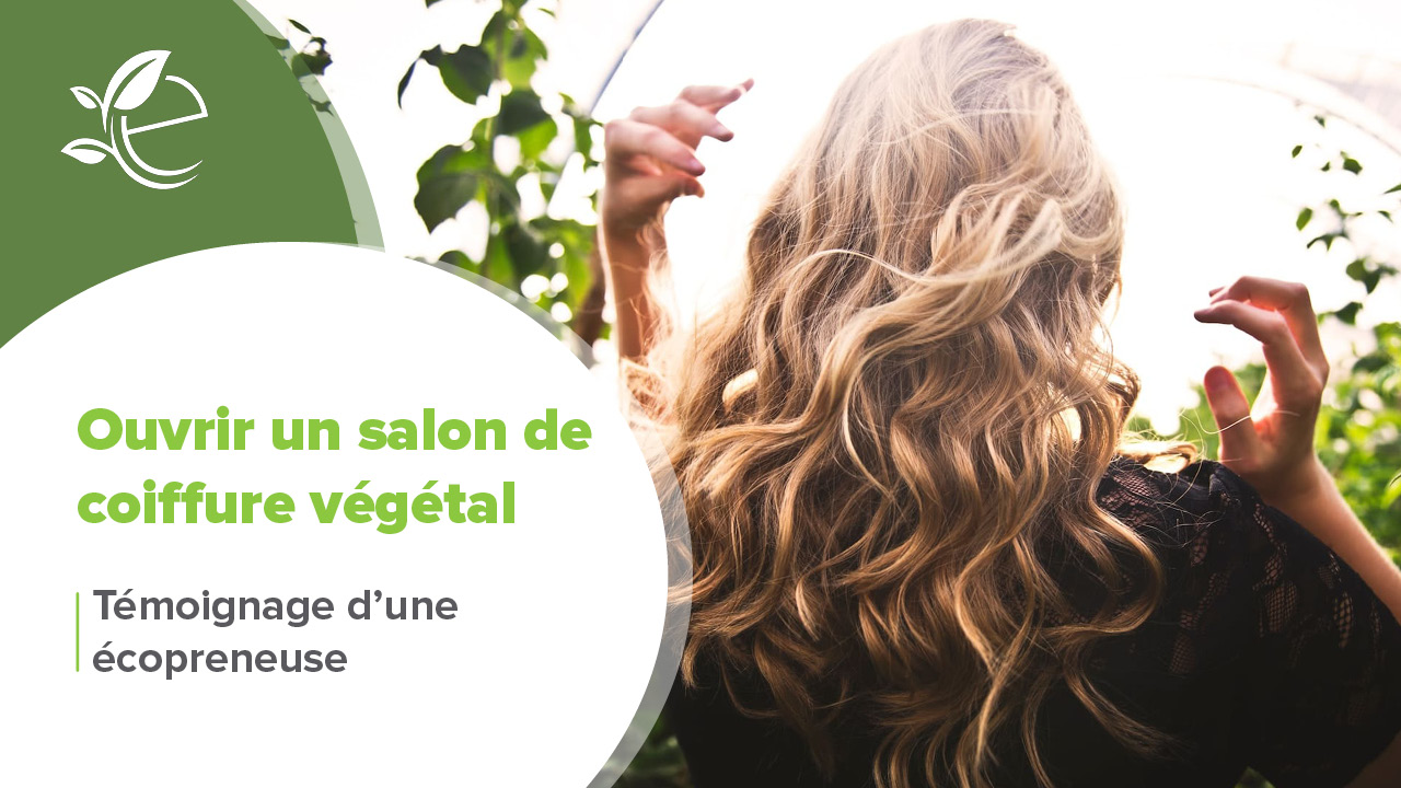 coiffure végétal, Témoignage : Devenir artisane du cheveu en ouvrant son salon de coiffure végétal