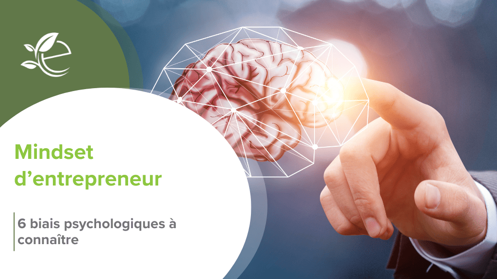 biais psychologiques, Mindset entrepreneurial : 6 biais psychologiques à connaître