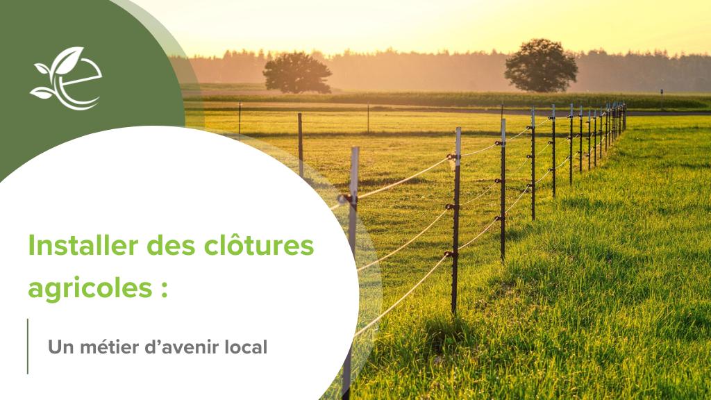clôtures agricoles, Installer des clôtures agricoles : un métier d’avenir au service du vivant