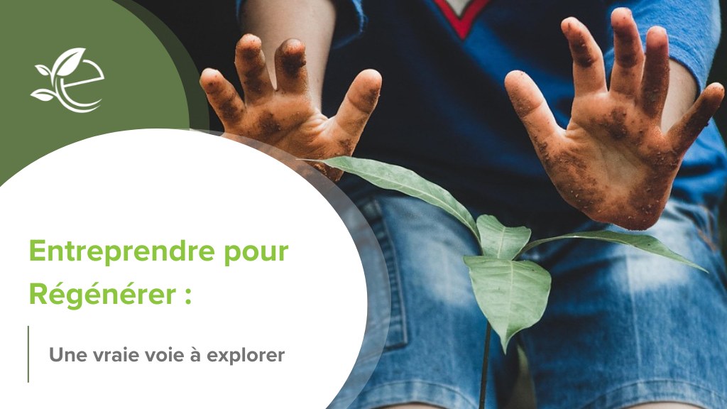 Entreprendre, Créer une entreprise régénératrice : mythe ou réalité ?