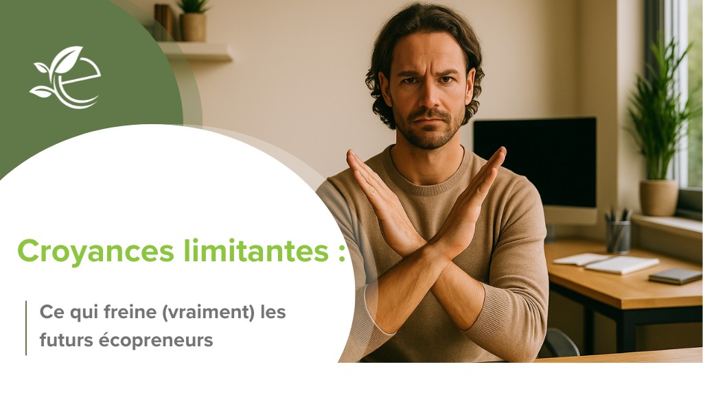 Croyances limitantes, Les 7 croyances à déconstruire avant de devenir écopreneur